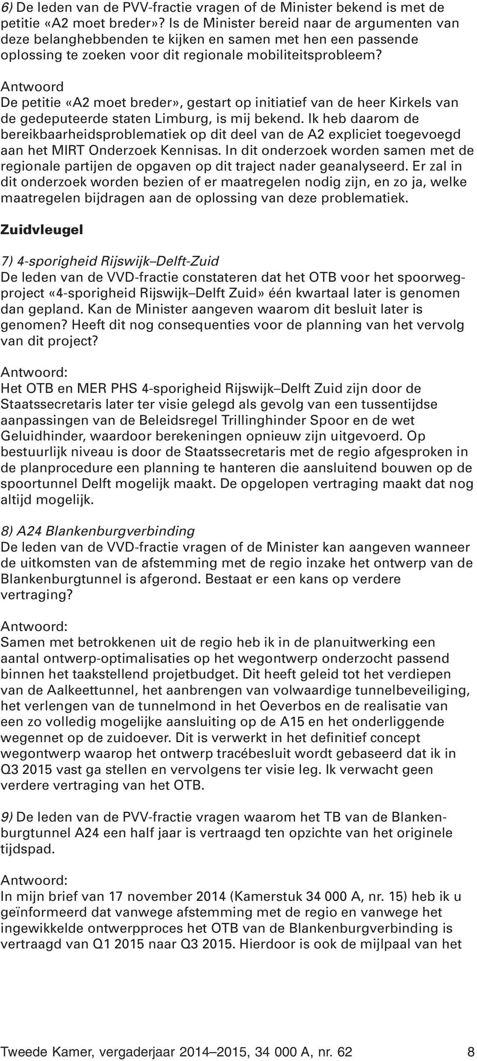 Antwoord De petitie «A2 moet breder», gestart op initiatief van de heer Kirkels van de gedeputeerde staten Limburg, is mij bekend.