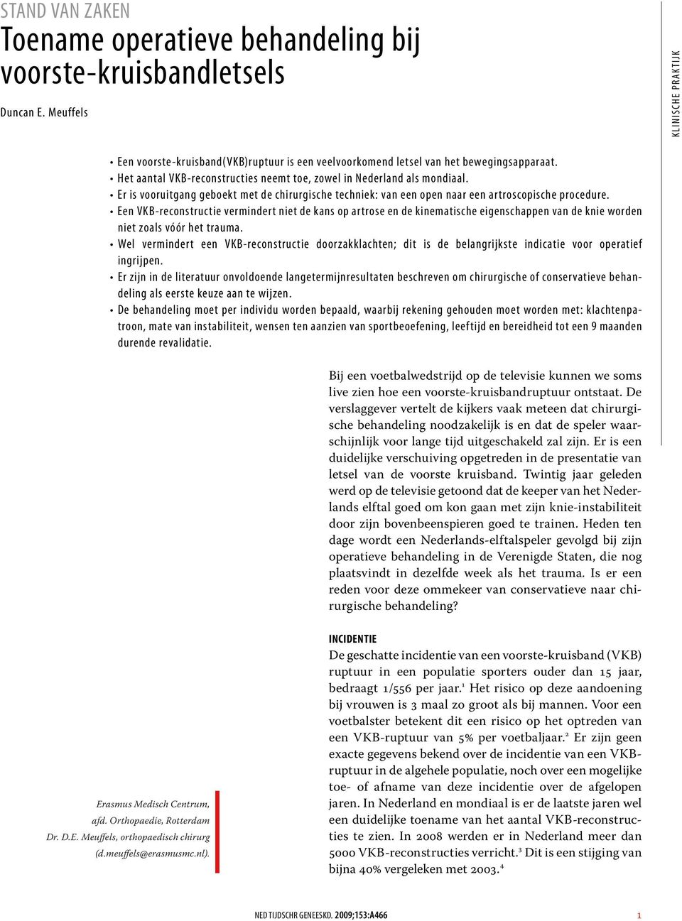 Een VKB-reconstructie vermindert niet de kans op artrose en de kinematische eigenschappen van de knie worden niet zoals vóór het trauma.