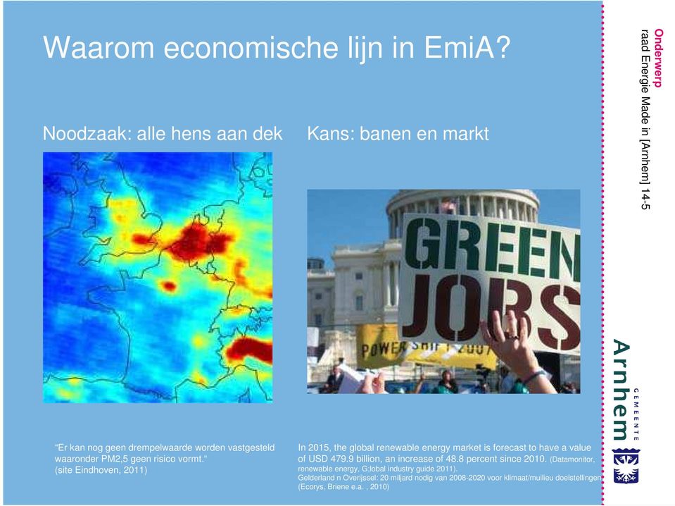 vormt. (site Eindhoven, 2011) In 2015, the global renewable energy market is forecast to have a value of USD 479.