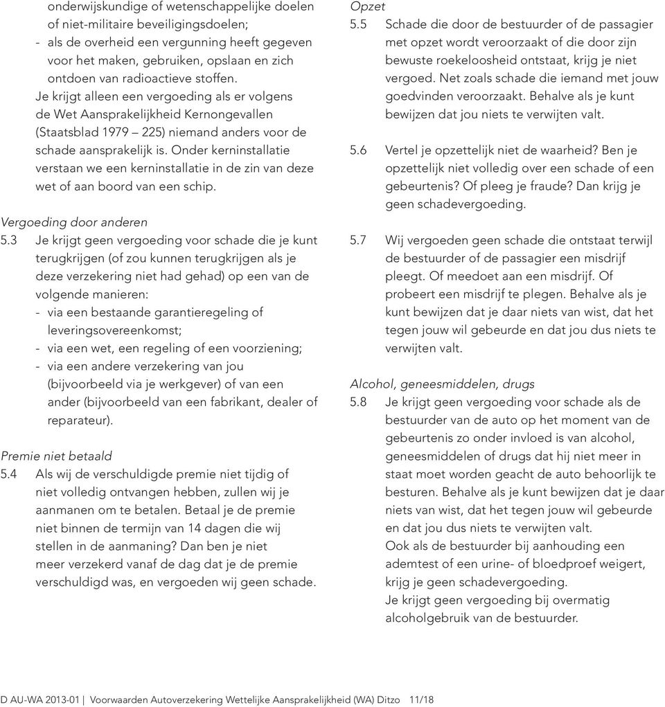 Onder kerninstallatie verstaan we een kerninstallatie in de zin van deze wet of aan boord van een schip. Vergoeding door anderen 5.