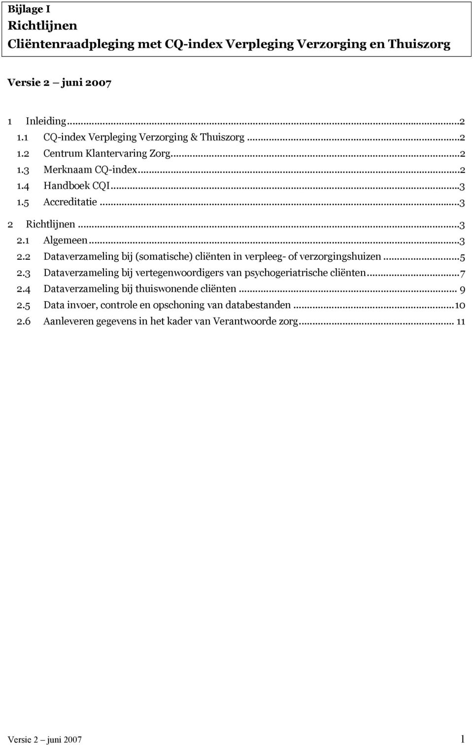 ..3 2.1 Algemeen...3 2.2 Dataverzameling bij (somatische) cliënten in verpleeg- of verzorgingshuizen...5 2.