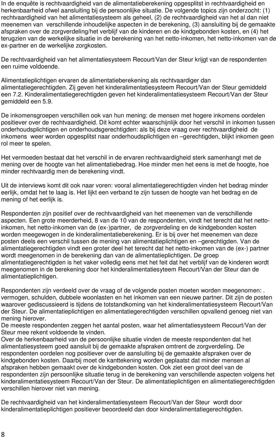 berekening, (3) aansluiting bij de gemaakte afspraken over de zorgverdeling/het verblijf van de kinderen en de kindgebonden kosten, en (4) het terugzien van de werkelijke situatie in de berekening