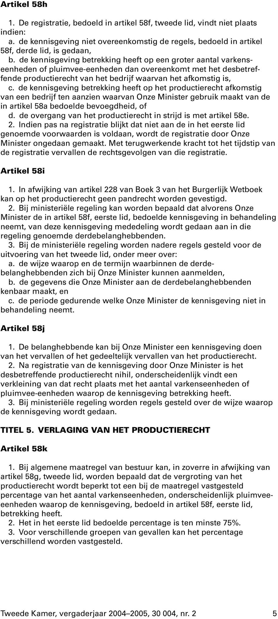 de kennisgeving betrekking heeft op het productierecht afkomstig van een bedrijf ten aanzien waarvan Onze Minister gebruik maakt van de in artikel 58a bedoelde bevoegdheid, of d.