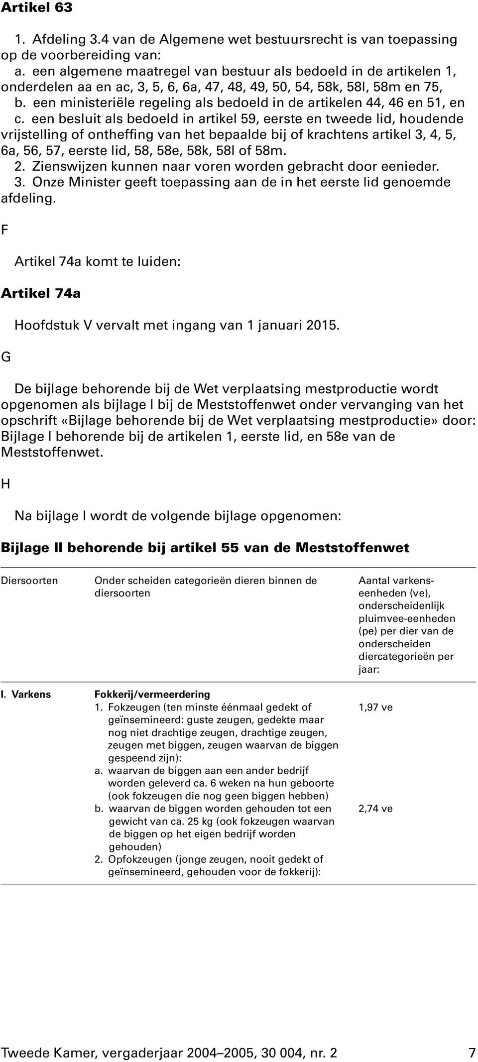 een ministeriële regeling als bedoeld in de artikelen 44, 46 en 51, en c.