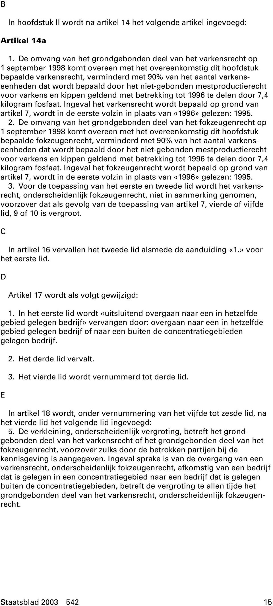 varkenseenheden dat wordt bepaald door het niet-gebonden mestproductierecht voor varkens en kippen geldend met betrekking tot 1996 te delen door 7,4 kilogram fosfaat.