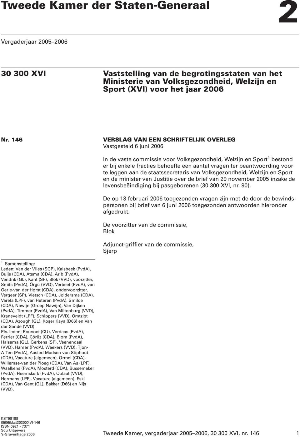 beantwoording voor te leggen aan de staatssecretaris van Volksgezondheid, Welzijn en Sport en de minister van Justitie over de brief van 29 november 2005 inzake de levensbeëindiging bij pasgeborenen