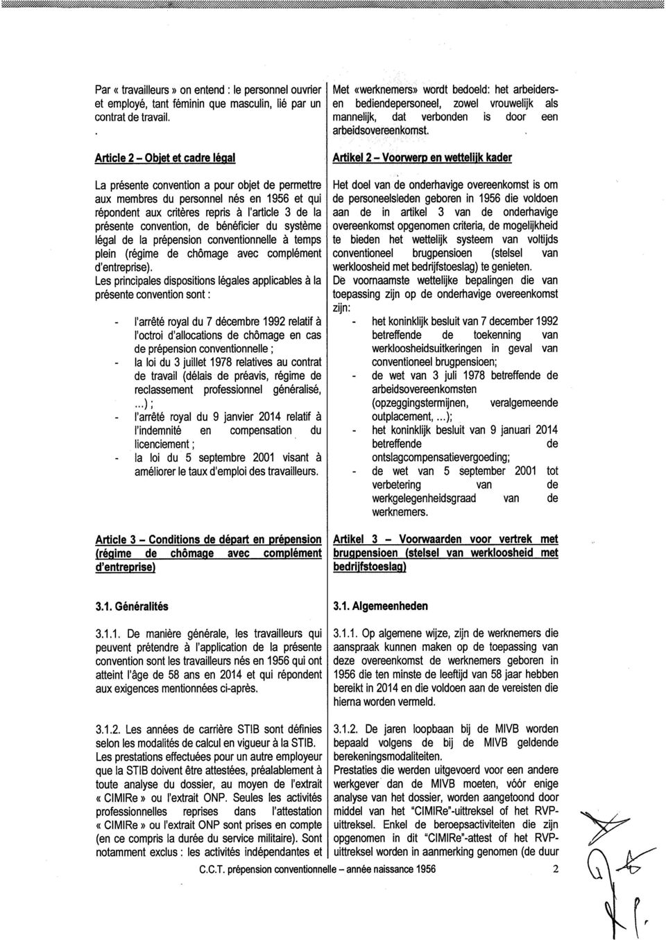 Article 2- Objet et cadre légal La présente convention a pour objet de permettre aux membres du personnel nés en 1956 et qui répondent aux critères repris à l'article 3 de la présente convention, de