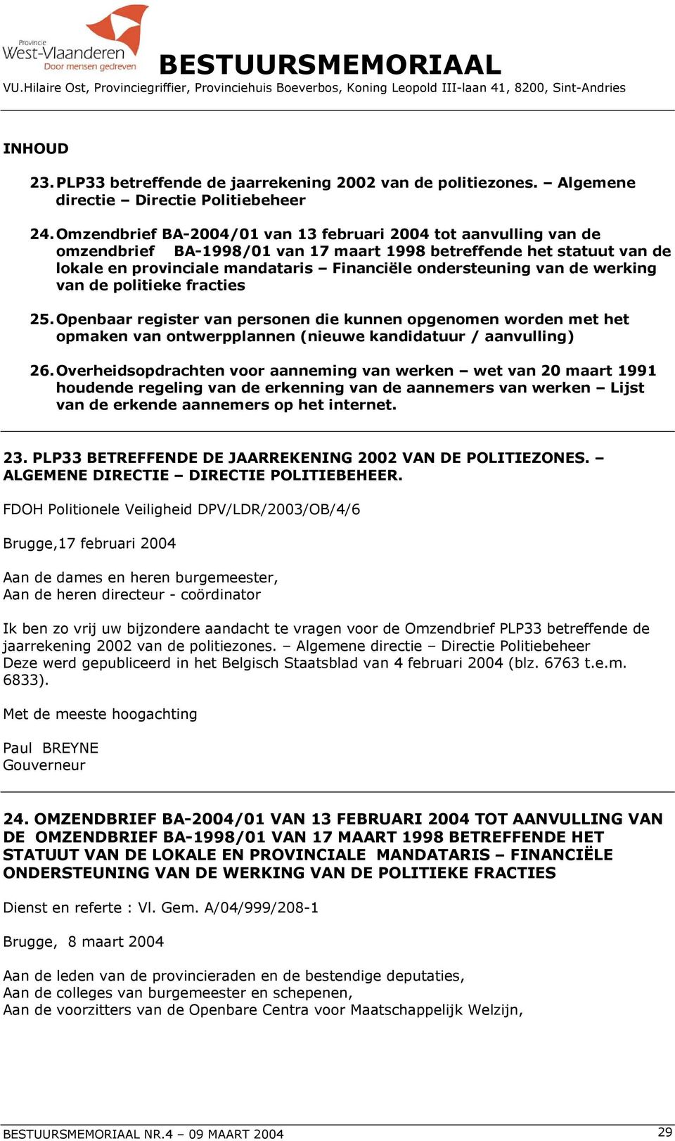 de werking van de politieke fracties 25. Openbaar register van personen die kunnen opgenomen worden met het opmaken van ontwerpplannen (nieuwe kandidatuur / aanvulling) 26.