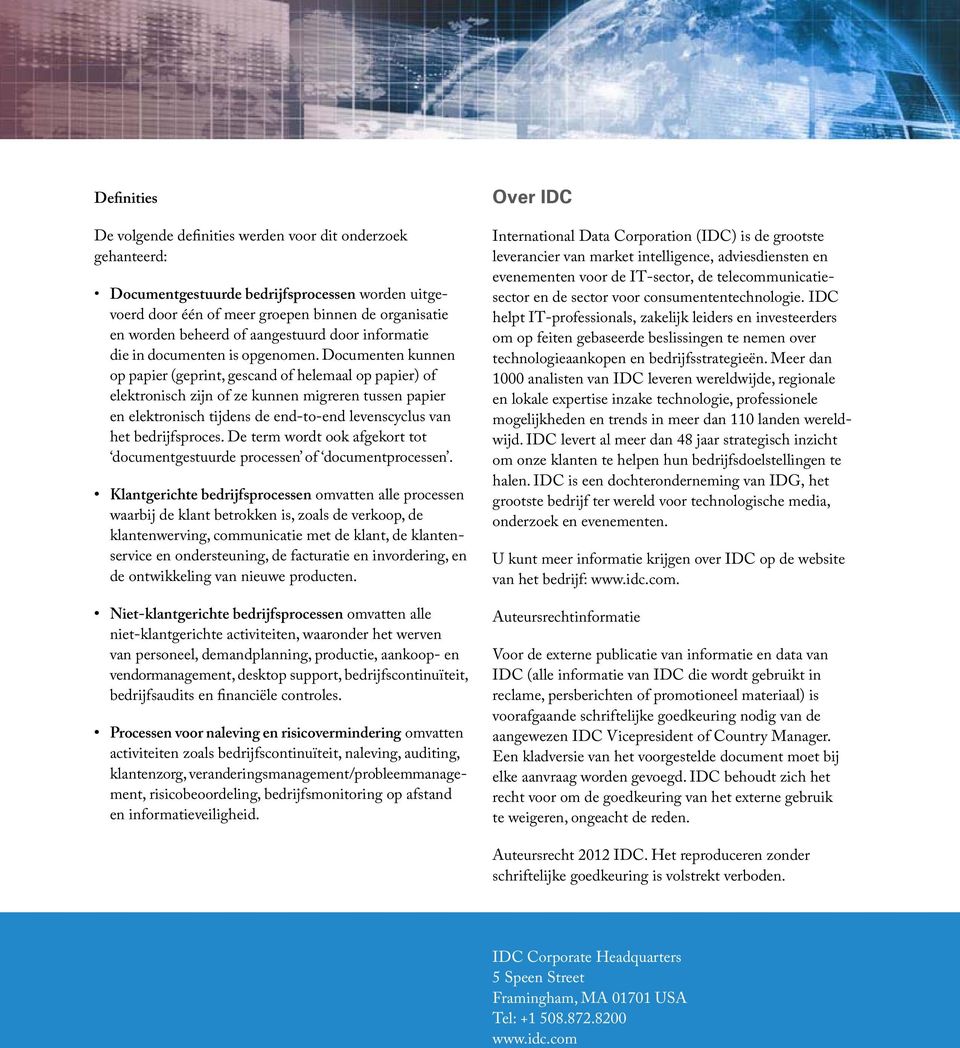 Documenten kunnen op papier (geprint, gescand of helemaal op papier) of elektronisch zijn of ze kunnen migreren tussen papier en elektronisch tijdens de end-to-end levenscyclus van het bedrijfsproces.