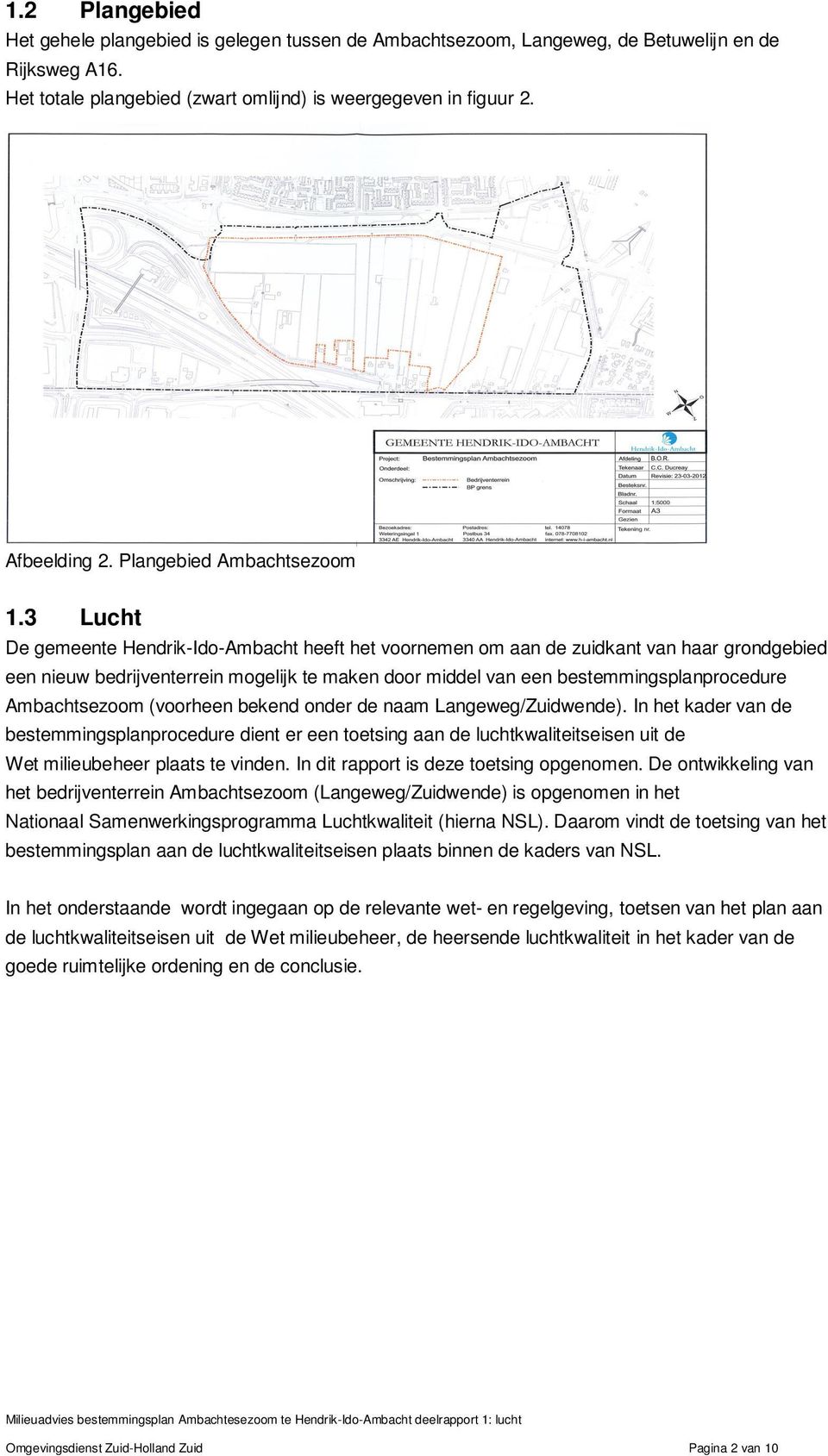 3 Lucht De gemeente Hendrik-Ido-Ambacht heeft het voornemen om aan de zuidkant van haar grondgebied een nieuw bedrijventerrein mogelijk te maken door middel van een bestemmingsplanprocedure