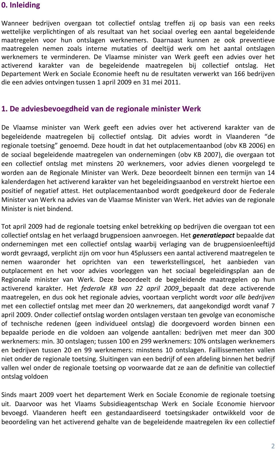 De Vlaamse minister van Werk geeft een advies over het activerend karakter van de begeleidende maatregelen bij collectief ontslag.