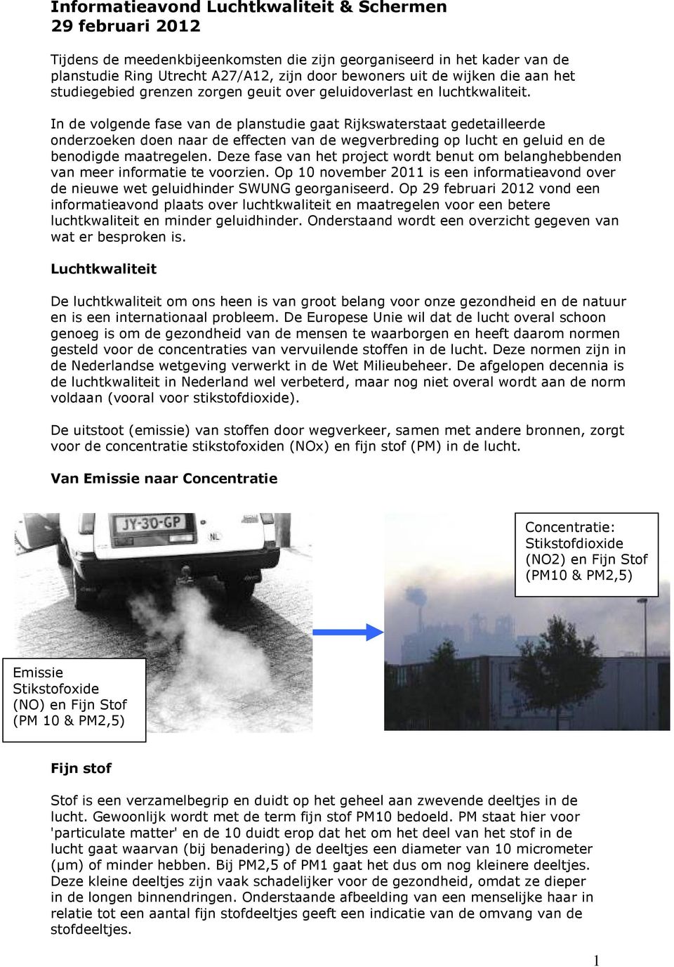 In de volgende fase van de planstudie gaat Rijkswaterstaat gedetailleerde onderzoeken doen naar de effecten van de wegverbreding op lucht en geluid en de benodigde maatregelen.