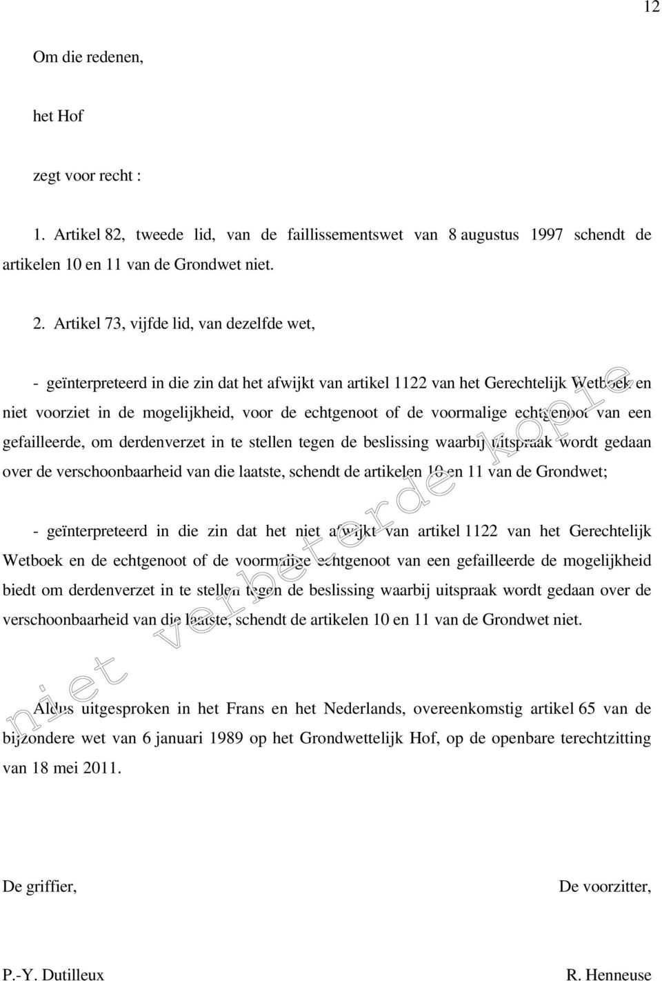 voormalige echtgenoot van een gefailleerde, om derdenverzet in te stellen tegen de beslissing waarbij uitspraak wordt gedaan over de verschoonbaarheid van die laatste, schendt de artikelen 10 en 11