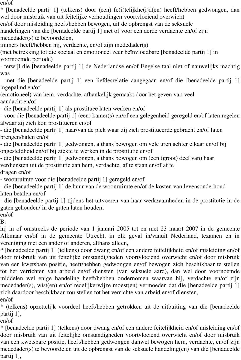 mededader(s) (met betrekking tot die sociaal en emotioneel zeer beïnvloedbare [benadeelde partij 1] in voornoemde periode) - terwijl die [benadeelde partij 1] de Nederlandse Engelse taal niet of