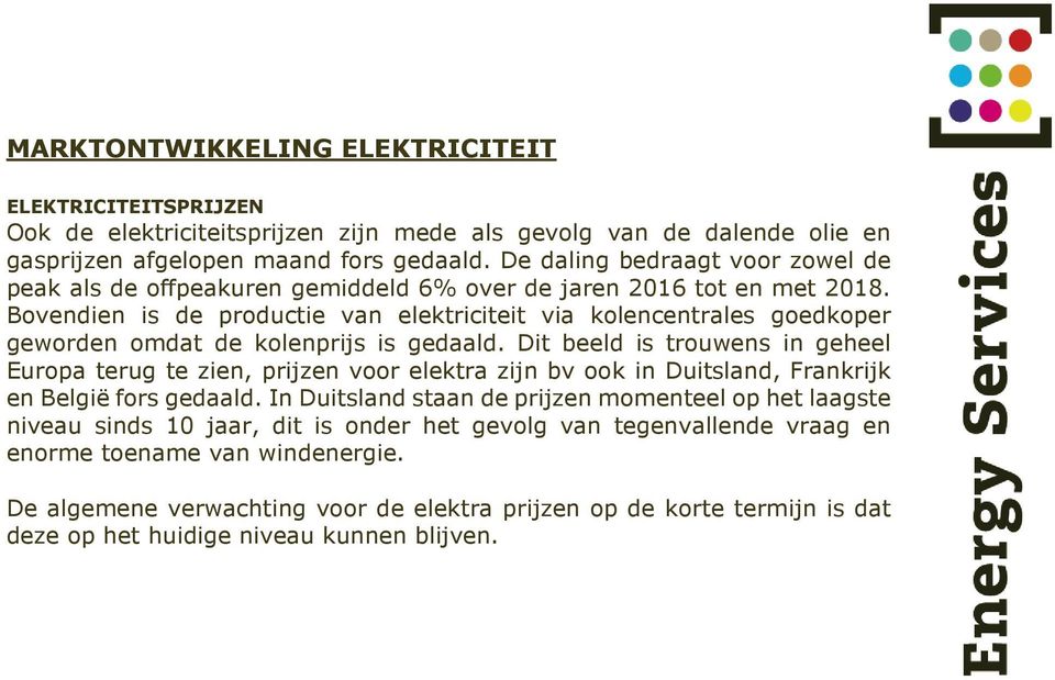 Bovendien is de productie van elektriciteit via kolencentrales goedkoper geworden omdat de kolenprijs is gedaald.