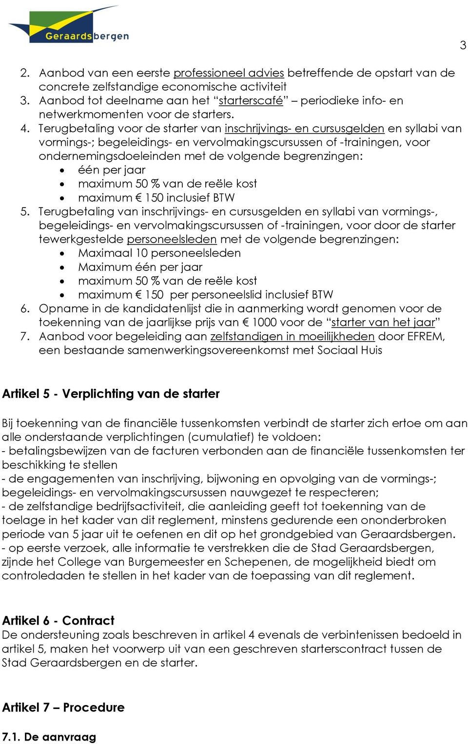 Terugbetaling voor de starter van inschrijvings- en cursusgelden en syllabi van vormings-; begeleidings- en vervolmakingscursussen of -trainingen, voor ondernemingsdoeleinden met de volgende