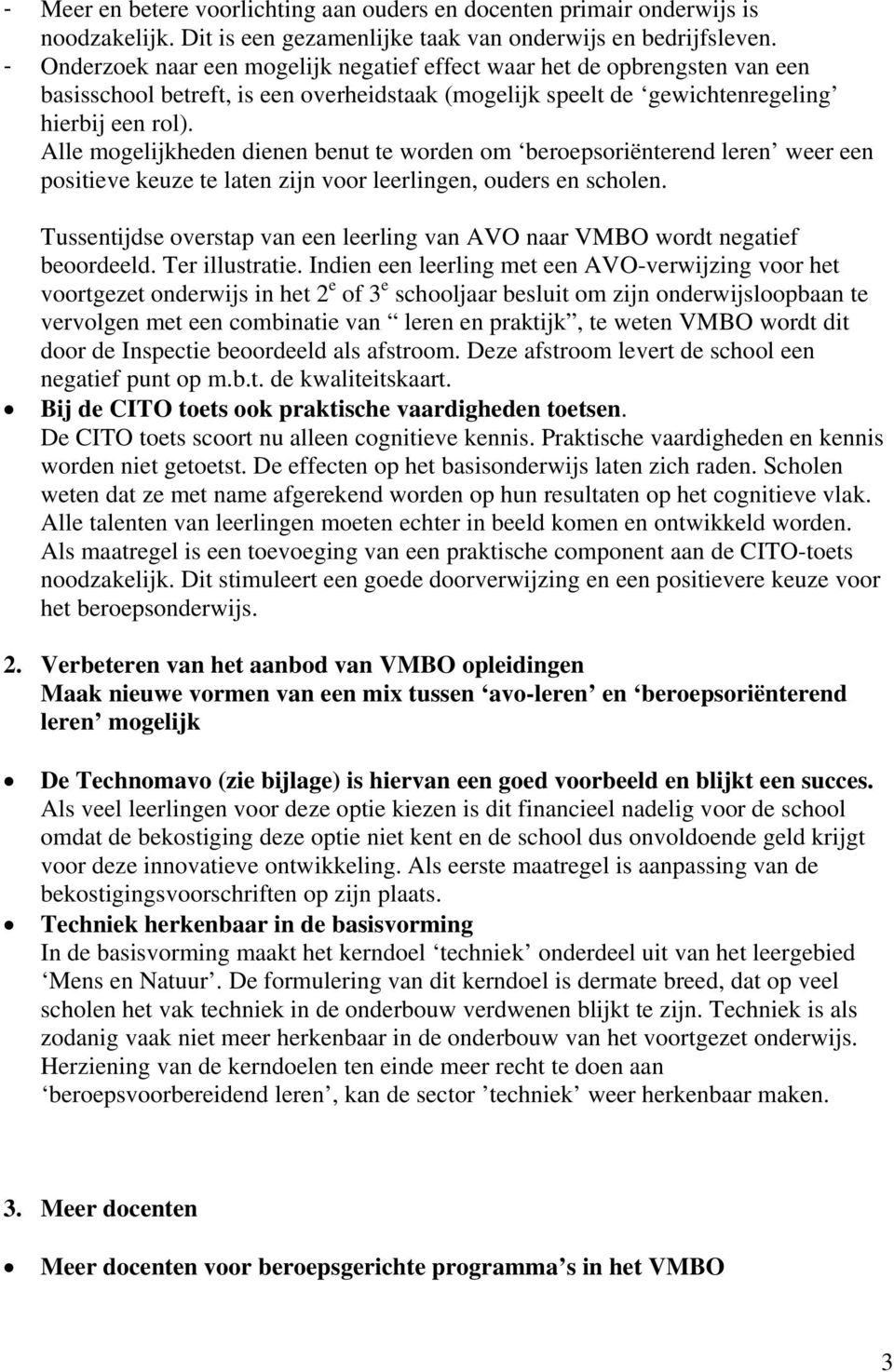 Alle mogelijkheden dienen benut te worden om beroepsoriënterend leren weer een positieve keuze te laten zijn voor leerlingen, ouders en scholen.