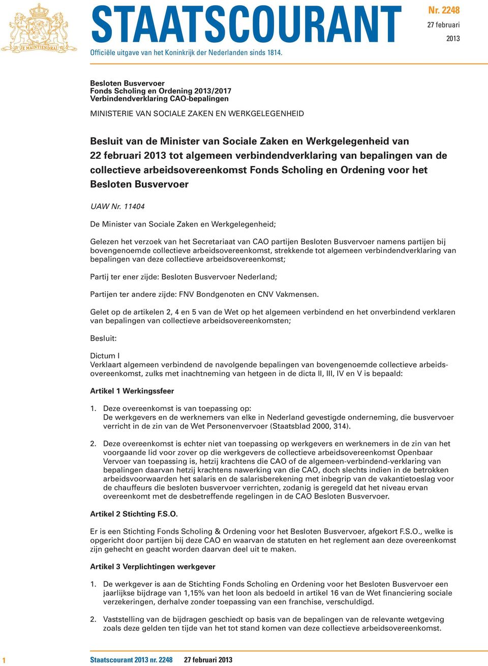 Zaken en Werkgelegenheid van 22 februari 2013 tot algemeen verbindendverklaring van bepalingen van de collectieve arbeidsovereenkomst Fonds Scholing en Ordening voor het Besloten Busvervoer UAW Nr.