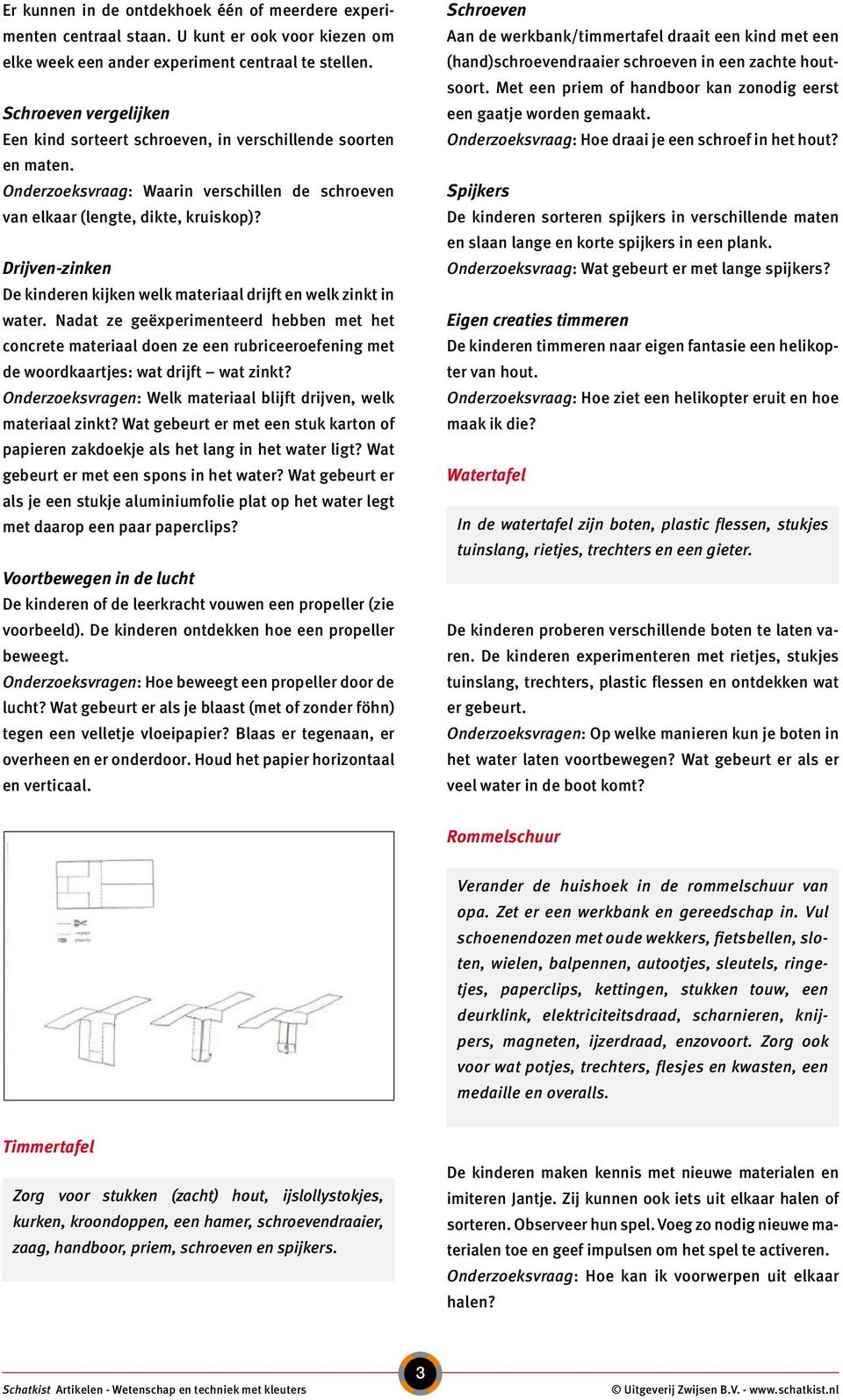 Drijven-zinken De kinderen kijken welk materiaal drijft en welk zinkt in water.