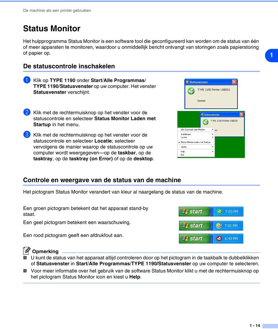Het venster Statusvenster verschijnt. 2 Klik met de rechtermuisknop op het venster voor de statuscontrole en selecteer Status Monitor Laden met Startup in het menu.