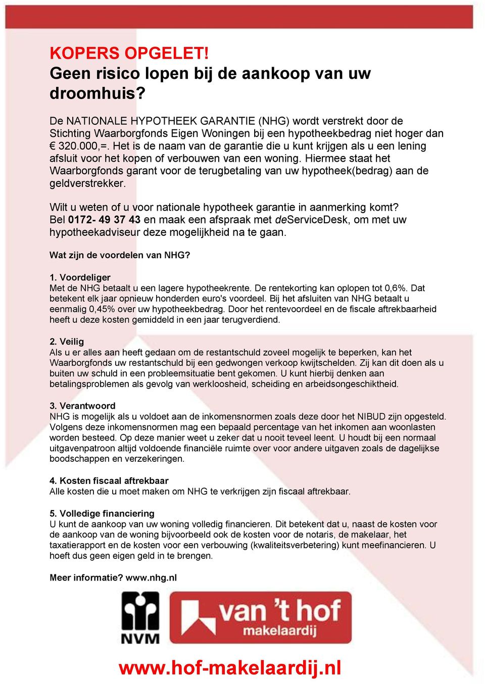 Het is de naam van de garantie die u kunt krijgen als u een lening afsluit voor het kopen of verbouwen van een woning.