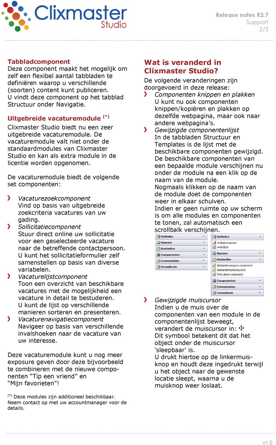 De vacaturemodule valt niet onder de standaardmodules van Clixmaster Studio en kan als extra module in de licentie worden opgenomen.