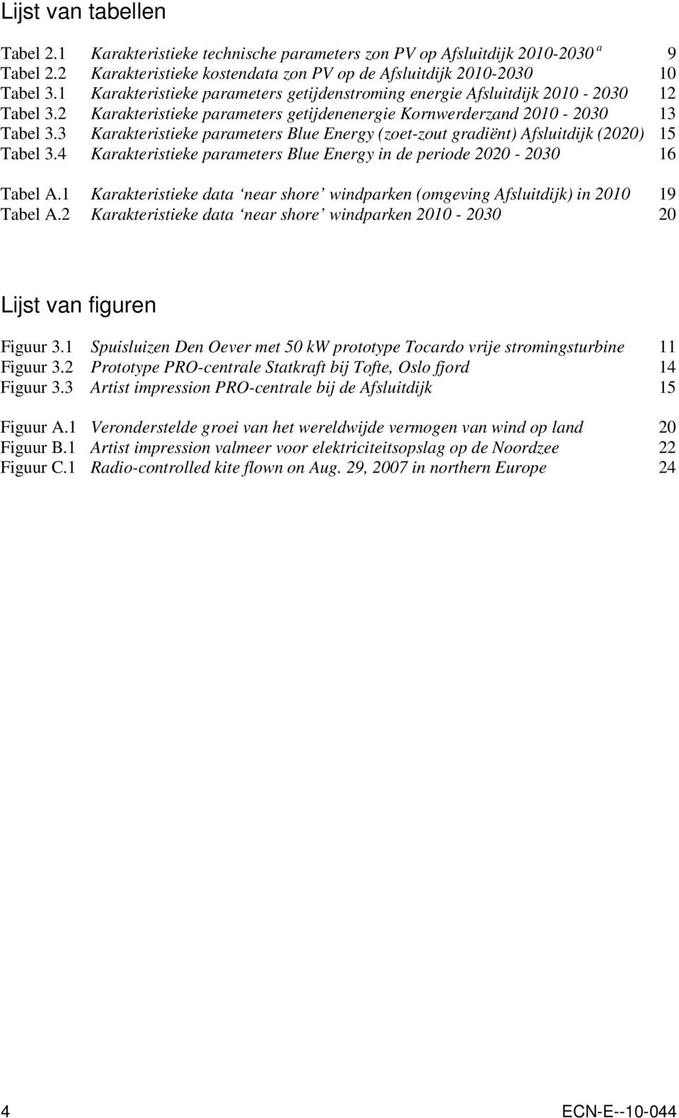 3 Karakteristieke parameters Blue Energy (zoet-zout gradiënt) Afsluitdijk (2020) 15 Tabel 3.4 Karakteristieke parameters Blue Energy in de periode 2020-2030 16 Tabel A.