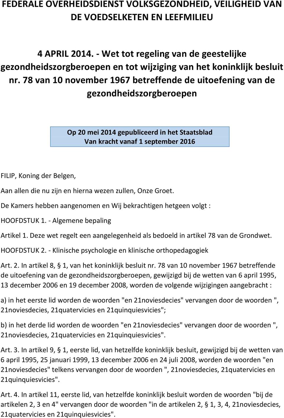 78 van 10 november 1967 betreffende de uitoefening van de gezondheidszorgberoepen Op 20 mei 2014 gepubliceerd in het Staatsblad Van kracht vanaf 1 september 2016 FILIP, Koning der Belgen, Aan allen