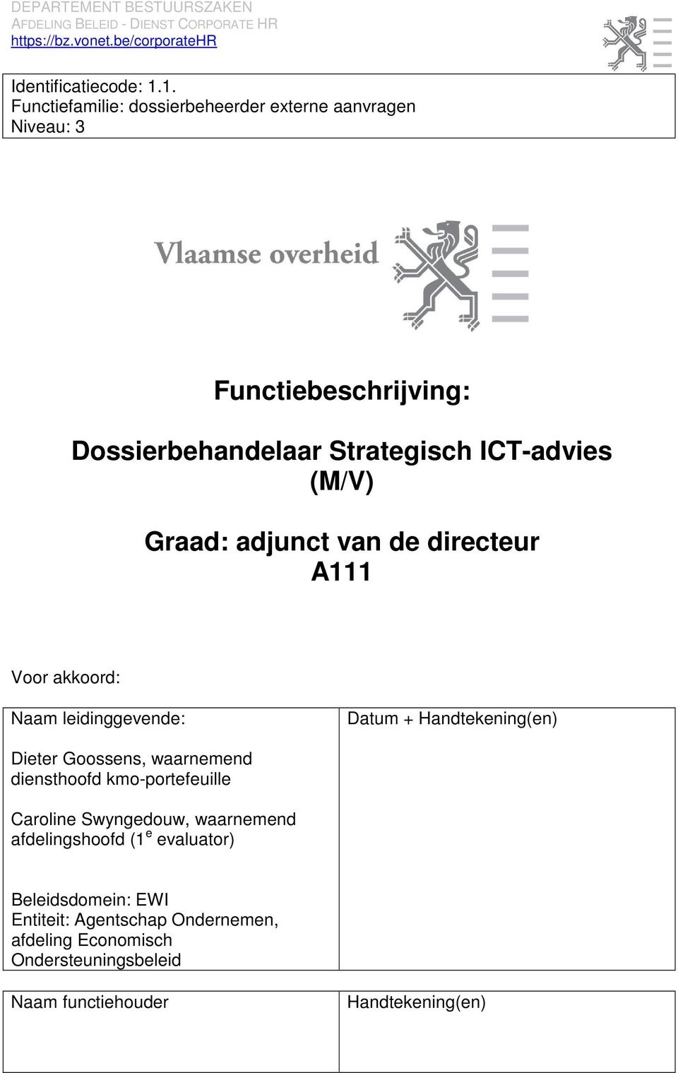 Graad: adjunct van de directeur A111 Voor akkoord: Naam leidinggevende: Datum + Handtekening(en) Dieter Goossens, waarnemend
