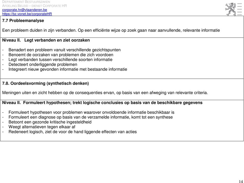 informatie - Detecteert onderliggende problemen - Integreert nieuw gevonden informatie met bestaande informatie 7.8.