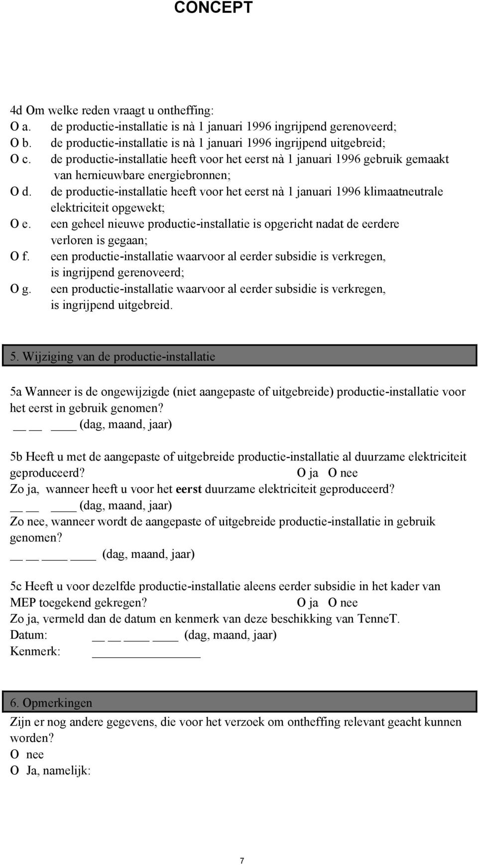 de productie-installatie heeft voor het eerst nà 1 januari 1996 klimaatneutrale elektriciteit opgewekt; O e.