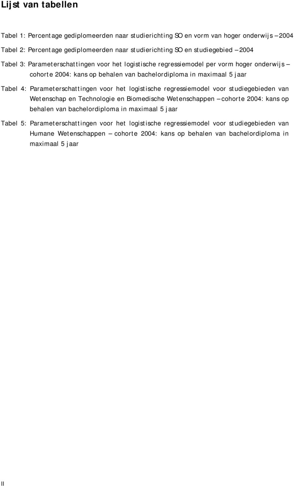 Parameterschatting voor het logistische regressiemodel voor studiegebied van Wetschap Technologie Biomedische Wetschapp cohorte 2004: kans op behal van bachelordiploma in