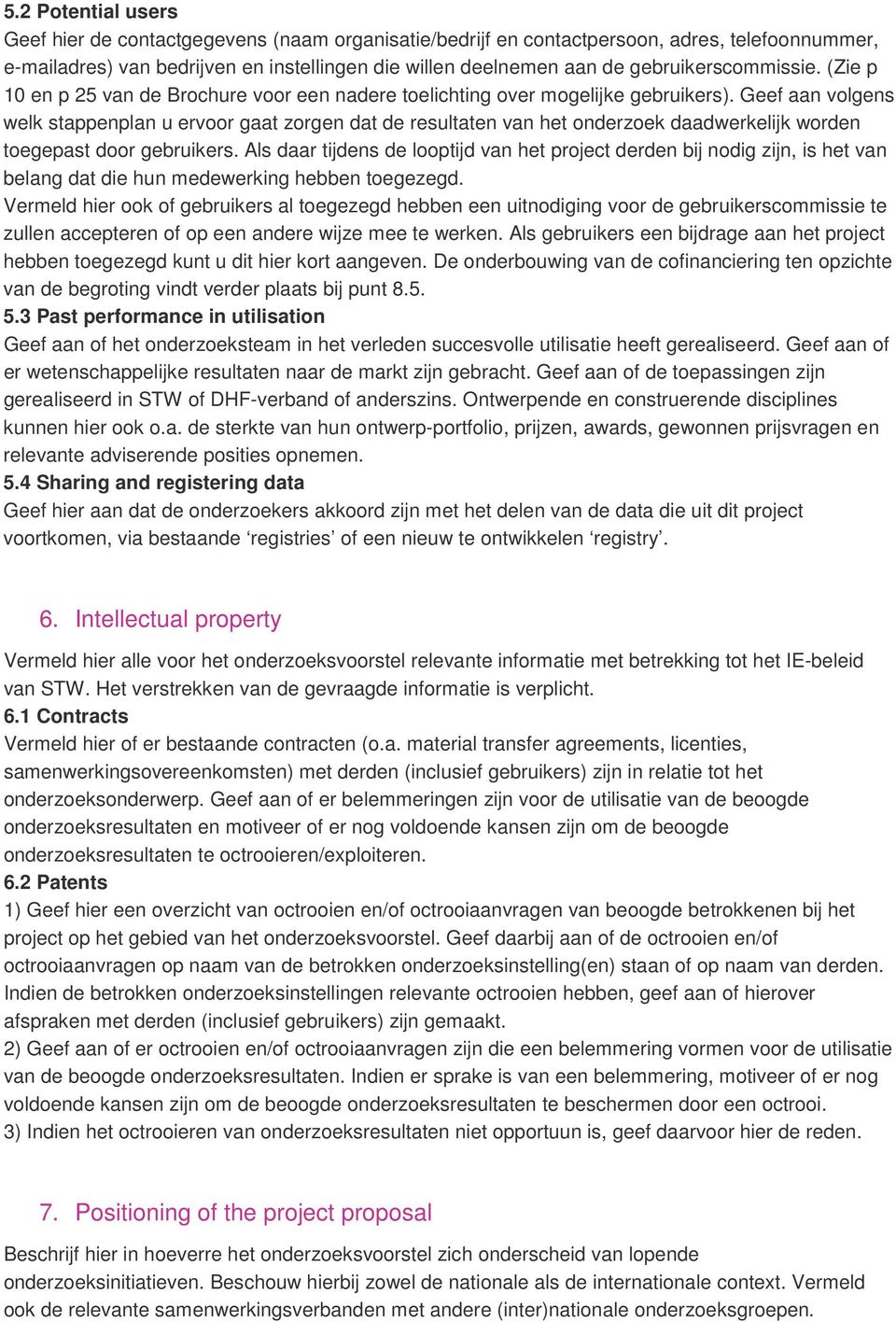 Geef aan volgens welk stappenplan u ervoor gaat zorgen dat de resultaten van het onderzoek daadwerkelijk worden toegepast door gebruikers.