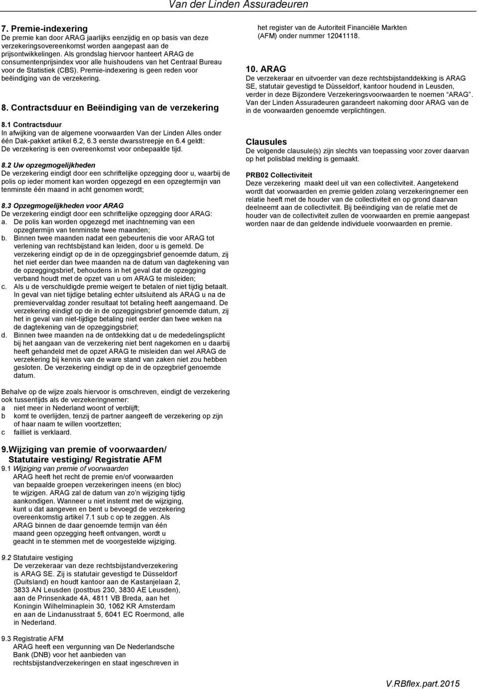 Premie-indexering is geen reden voor beëindiging van de verzekering. 8. Contractsduur en Beëindiging van de verzekering 8.