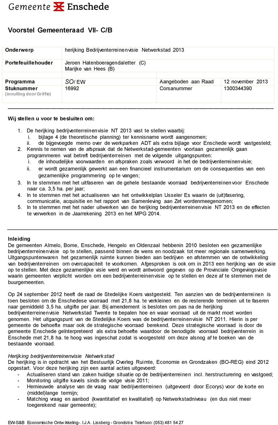 bijlage 4 (de theoretische planning) ter kennisname wordt aangenomen; ii. de bijgevoegde memo over de werkparken ADT als extra bijlage voor Enschede wordt vastgesteld; 2.