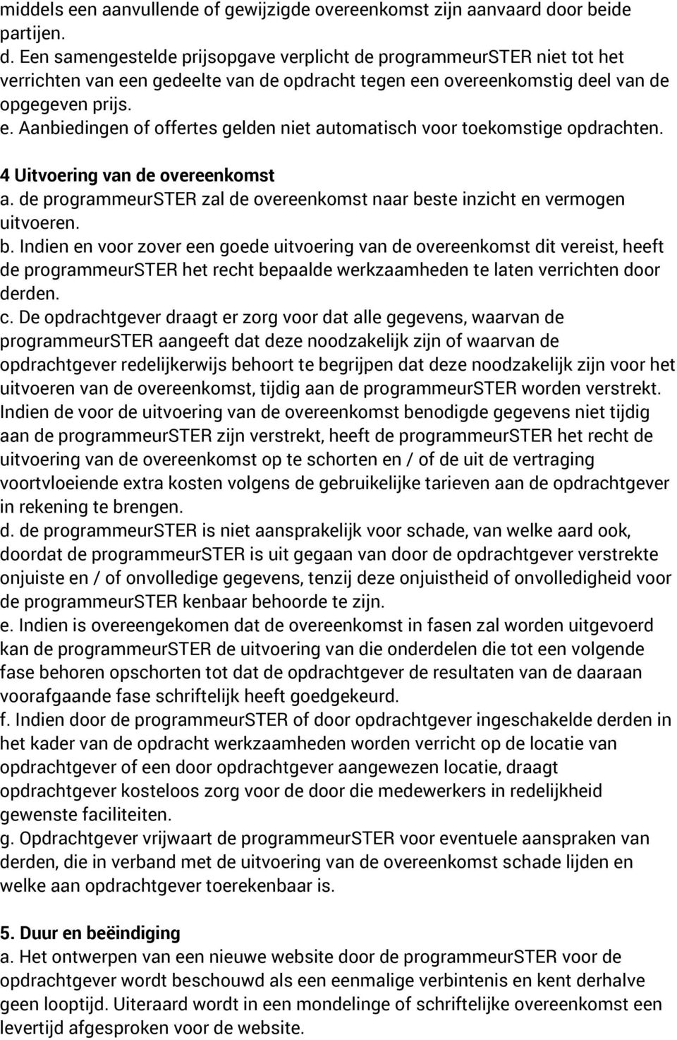 4 Uitvoering van de overeenkomst a. de programmeurster zal de overeenkomst naar be