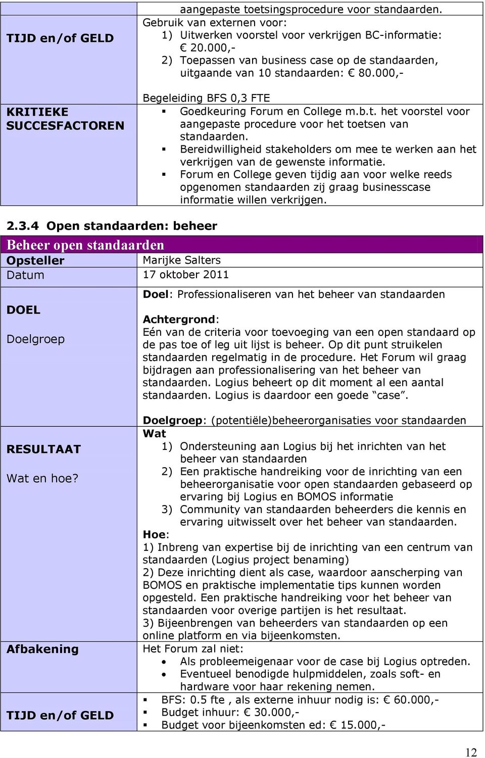 Bereidwilligheid stakeholders om mee te werken aan het verkrijgen van de gewenste informatie.