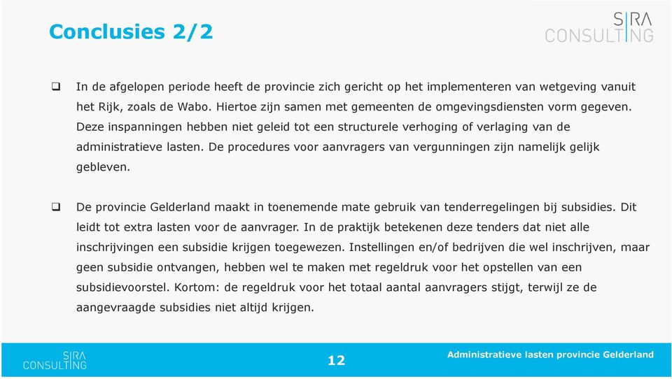 De procedures voor aanvragers van vergunningen zijn namelijk gelijk gebleven. De provincie Gelderland maakt in toenemende mate gebruik van tenderregelingen bij subsidies.