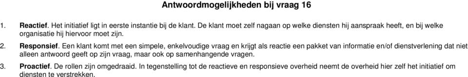 Een klant komt met een simpele, enkelvoudige vraag en krijgt als reactie een pakket van informatie en/of dienstverlening dat niet alleen antwoord