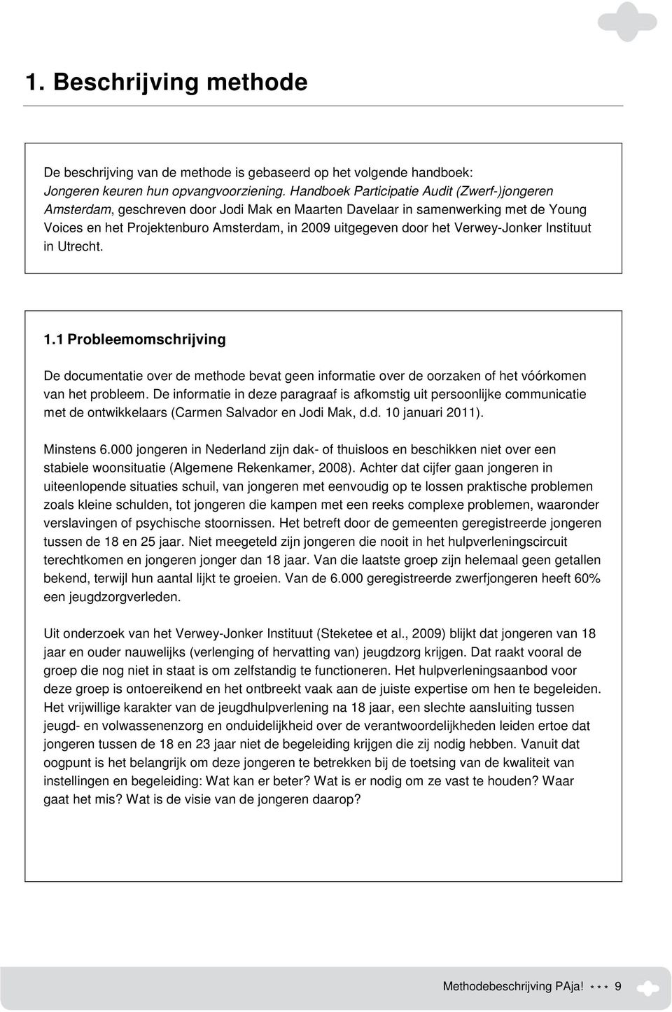 Verwey-Jonker Instituut in Utrecht. 1.1 Probleemomschrijving De documentatie over de methode bevat geen informatie over de oorzaken of het vóórkomen van het probleem.