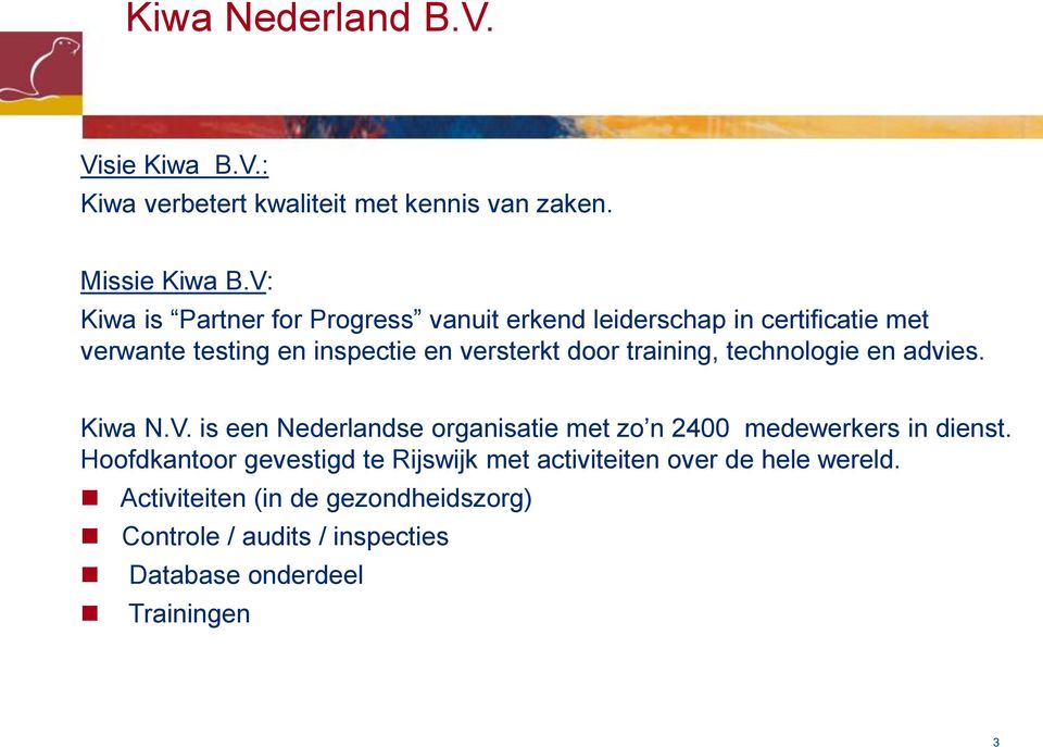 training, technologie en advies. Kiwa N.V. is een Nederlandse organisatie met zo n 2400 medewerkers in dienst.