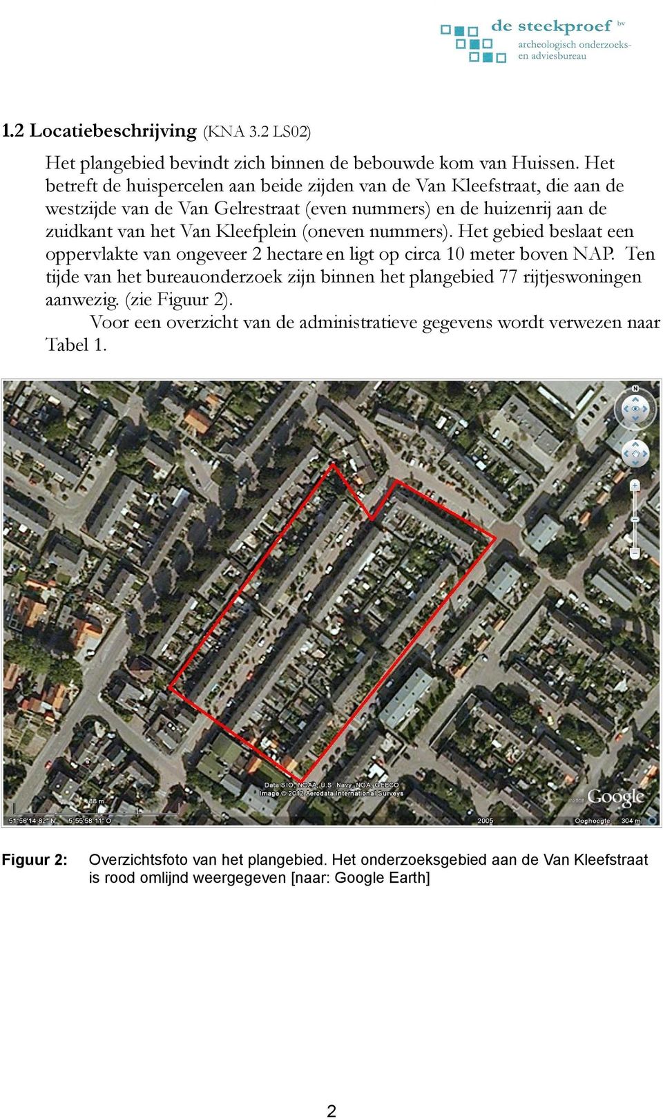 Kleefplein (oneven nummers). Het gebied beslaat een oppervlakte van ongeveer 2 hectare en ligt op circa 10 meter boven NAP.