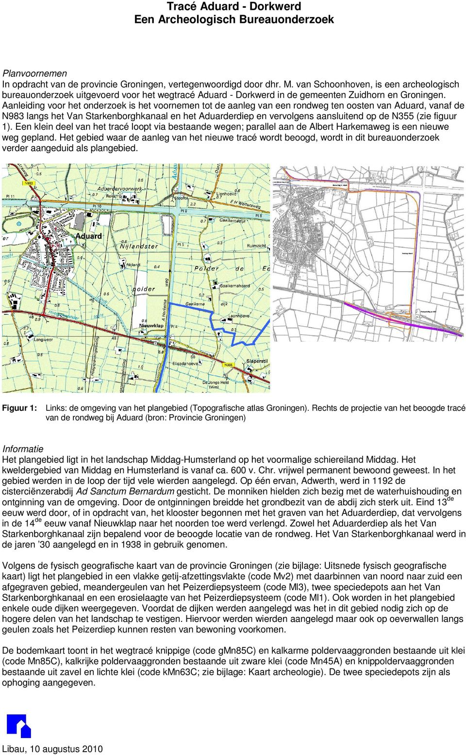 Aanleiding voor het onderzoek is het voornemen tot de aanleg van een rondweg ten oosten van Aduard, vanaf de N983 langs het Van Starkenborghkanaal en het Aduarderdiep en vervolgens aansluitend op de