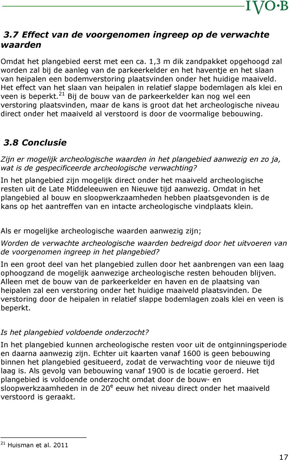 Het effect van het slaan van heipalen in relatief slappe bodemlagen als klei en veen is beperkt.