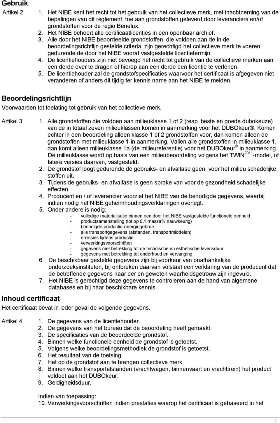 regio Benelux. 2. Het NIBE beheert alle certificaatlicenties in een openbaar archief. 3.