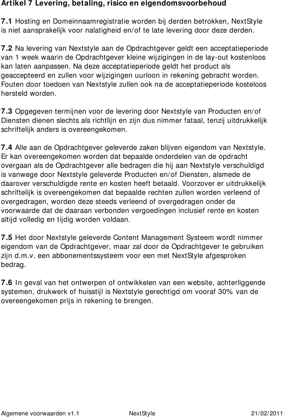 2 Na levering van Nextstyle aan de Opdrachtgever geldt een acceptatieperiode van 1 week waarin de Opdrachtgever kleine wijzigingen in de lay-out kostenloos kan laten aanpassen.