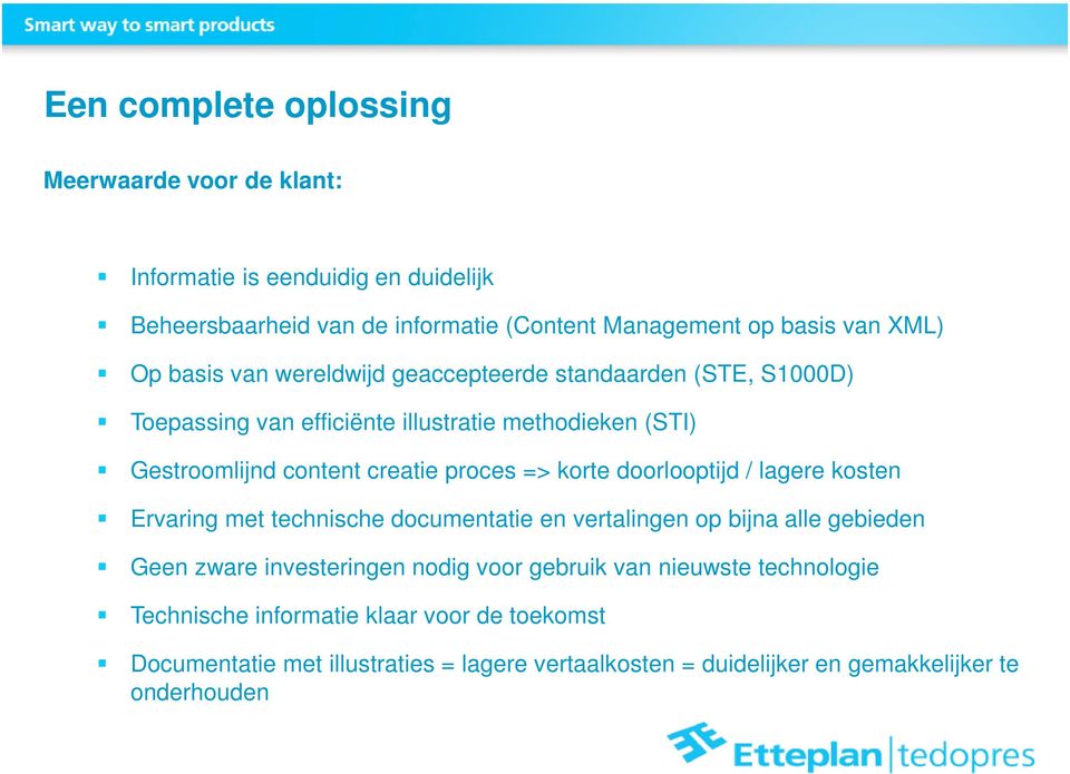 korte doorlooptijd / lagere kosten Ervaring met technische documentatie en vertalingen op bijna alle gebieden Geen zware investeringen nodig voor gebruik van