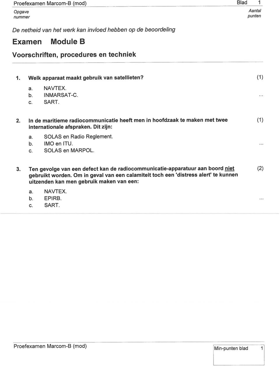 Dit zijn: a. SOLS en Radio Reglement. b. IMO en ITU. c. SOLS en MRPOL. 3.