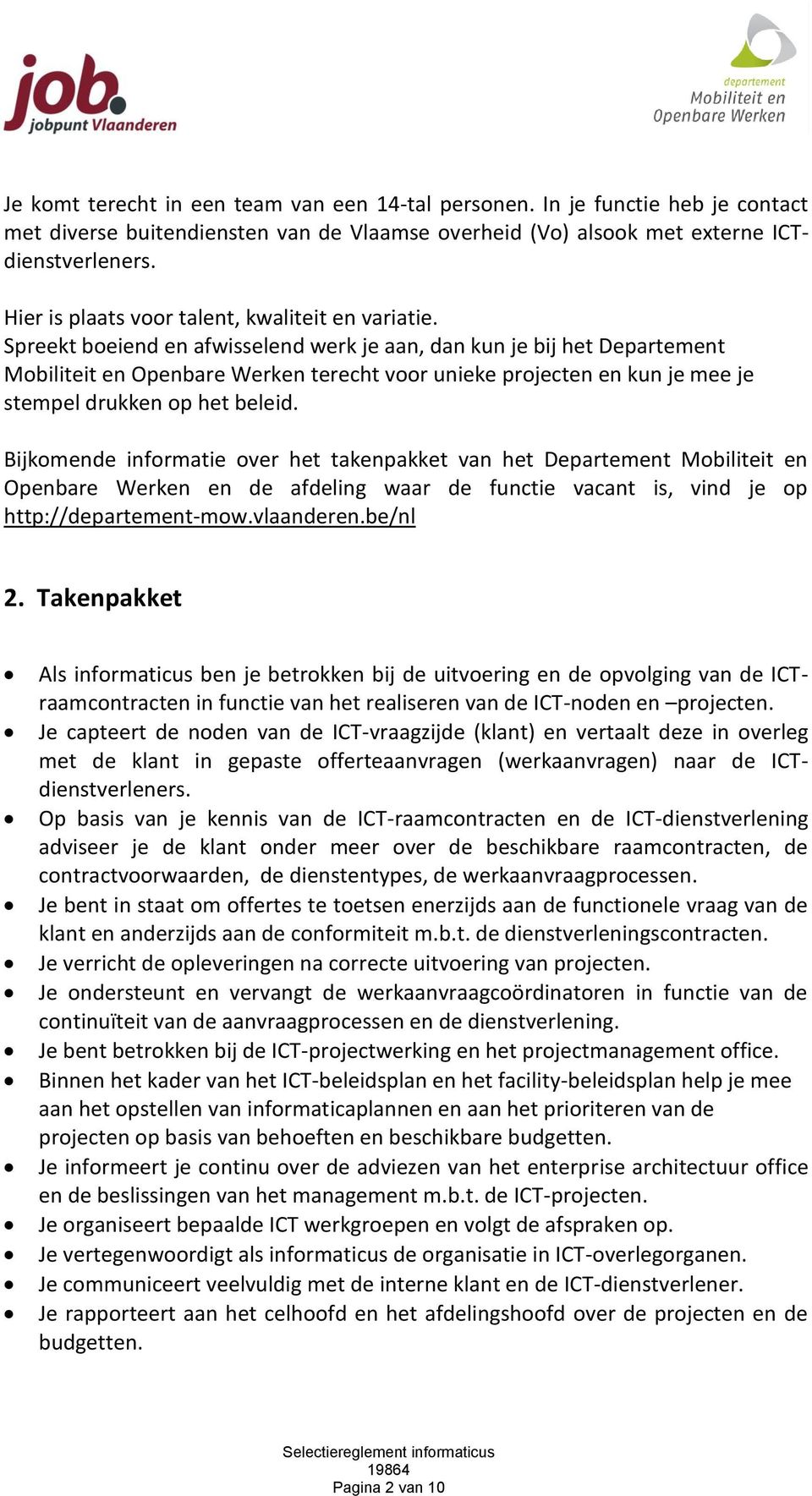 Spreekt boeiend en afwisselend werk je aan, dan kun je bij het Departement Mobiliteit en Openbare Werken terecht voor unieke projecten en kun je mee je stempel drukken op het beleid.