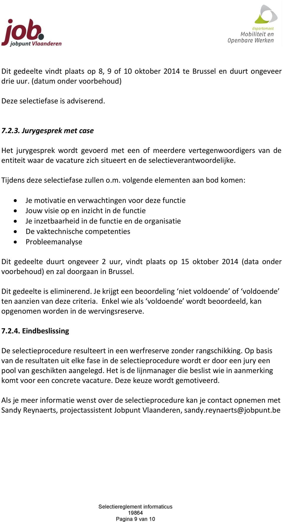 Tijdens deze selectiefase zullen o.m.